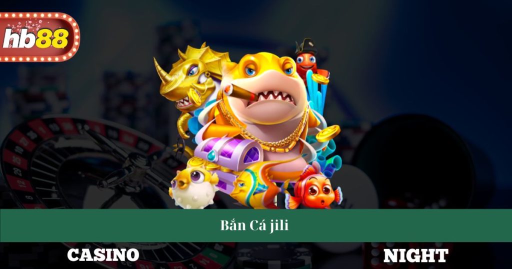 Bắn Cá Jili - Trải Nghiệm Game Độc Đáo Và Mẹo Chiến Thắng 1 Bắn Cá Jili