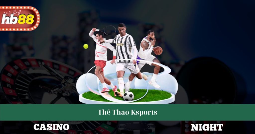 Thể Thao Ksports - Các Môn Thể Thao Và Sự Kiện Đáng Chú Ý 2 Thể Thao Ksports